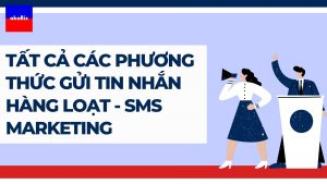 Tất Cả Các Phương Thức Gửi Tin Nhắn Hàng Loạt - Sms Marketing