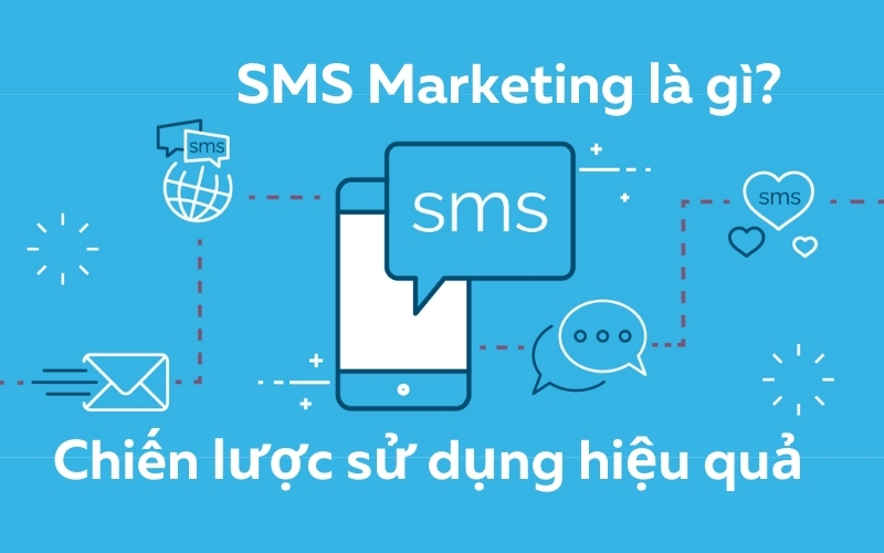 SMS Marketing là gì? Chiến lược sử dụng hiệu quả
