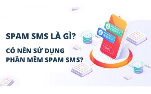 Spam SMS là gì? Có nên sử dụng phần mềm spam SMS?