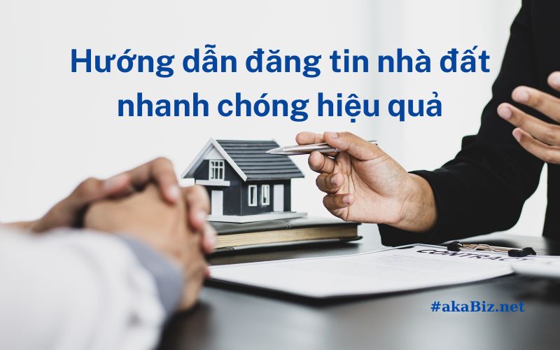 Hướng dẫn đăng tin nhà đất nhanh chóng hiệu quả