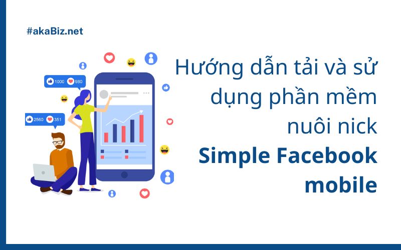 Hướng dẫn tải và sử dụng phần mềm nuôi nick simple Facebook mobile