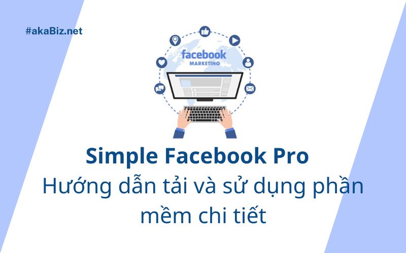 Simple Facebook pro - Hướng dẫn tải và sử dụng phần mềm chi tiết