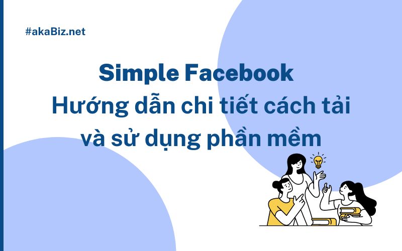 Simple Facebook - Hướng dẫn chi tiết cách tải và sử dụng phần mềm