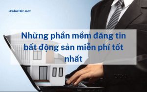 Những phần mềm đăng tin bất động sản miễn phí tốt nhất
