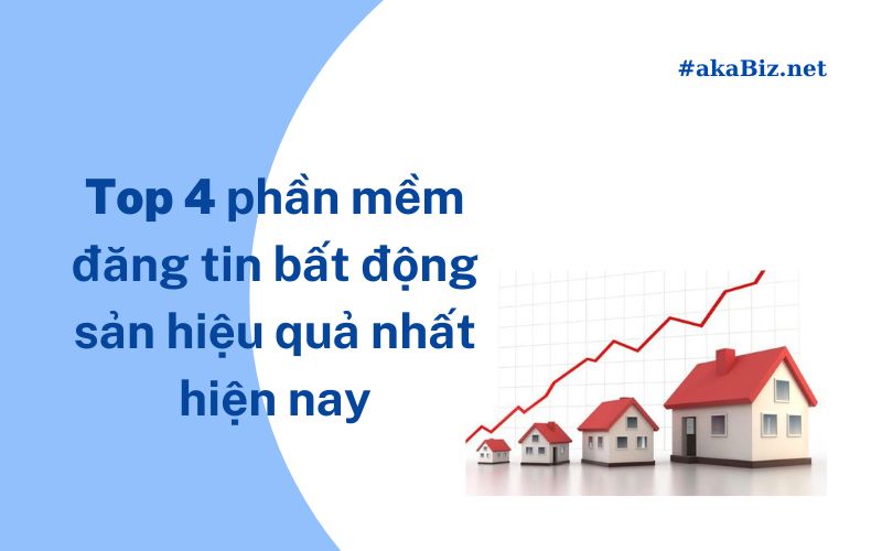 Top 4 phần mềm đăng tin bất động sản hiệu quả nhất hiện nay