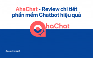 AhaChat - Review chi tiết phần mềm Chatbot hiệu quả