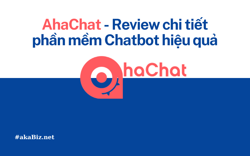 AhaChat - Review chi tiết phần mềm Chatbot hiệu quả