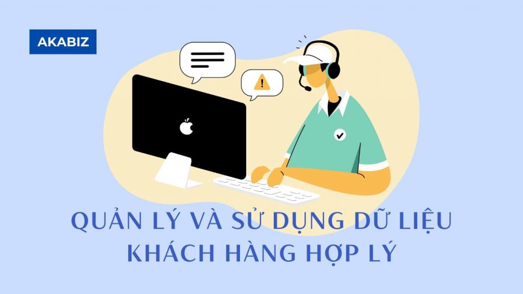 Quản lý và sử dụng dữ liệu khách hàng hợp lý