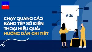 Chạy Quảng Cáo Bằng Tệp Số Điện Thoại Hiệu Quả: Hướng Dẫn Chi Tiết